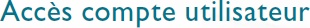 Accs compte utilisateur